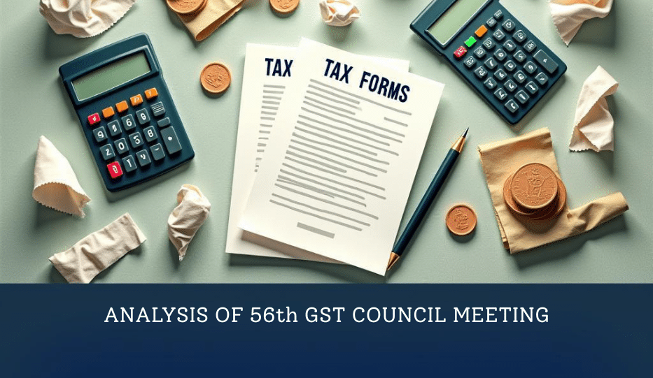 ANALYSIS OF 56th GST COUNCIL MEETING